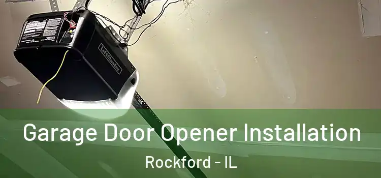  Garage Door Opener Installation Rockford - IL