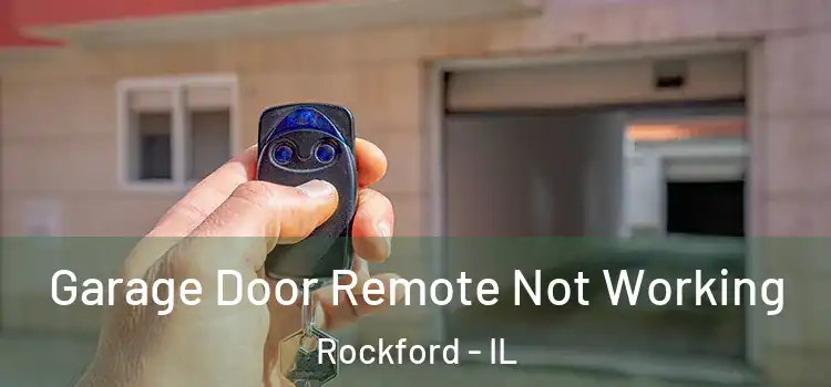  Garage Door Remote Not Working Rockford - IL