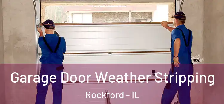  Garage Door Weather Stripping Rockford - IL