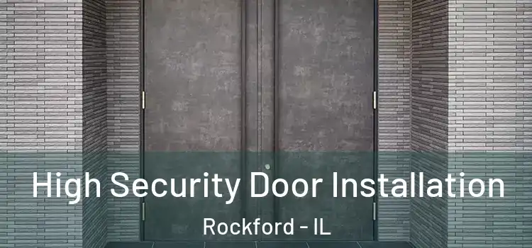  High Security Door Installation Rockford - IL