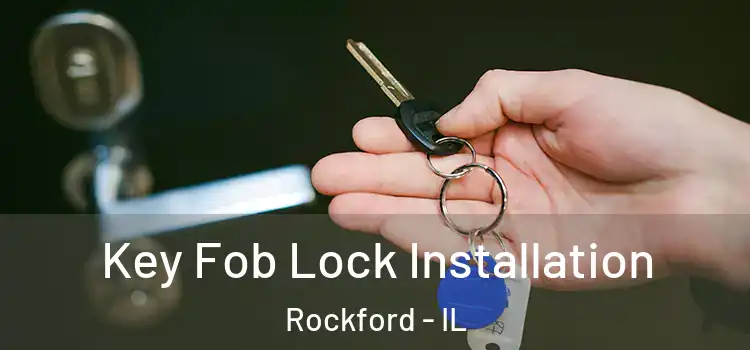 Key Fob Lock Installation Rockford - IL